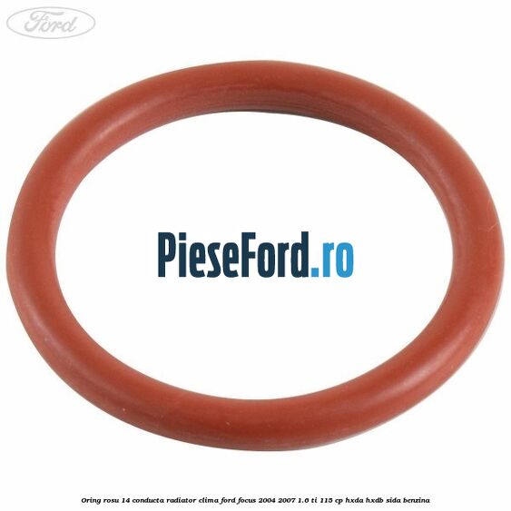 Oring rosu 14 conducta radiator clima Ford Focus 2004-2007 1.6 Ti 115 cp HXDA, HXDB, SIDA benzina