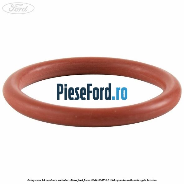 Oring rosu 14 conducta radiator clima Ford Focus 2004-2007 2.0 145 cp AODA, AODB, AODE, SYDA benzina
