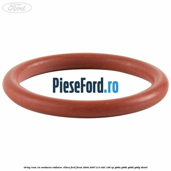 Oring rosu 14 conducta radiator clima Ford Focus 2004-2007 2.0 TDCi 136 cp G6DA, G6DB, G6DD, G6DG diesel