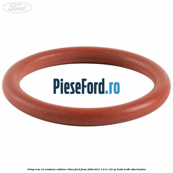 Oring rosu 14 conducta radiator clima Ford Focus 2008-2011 1.6 Ti 115 cp HXDA, HXDB, SIDA benzina
