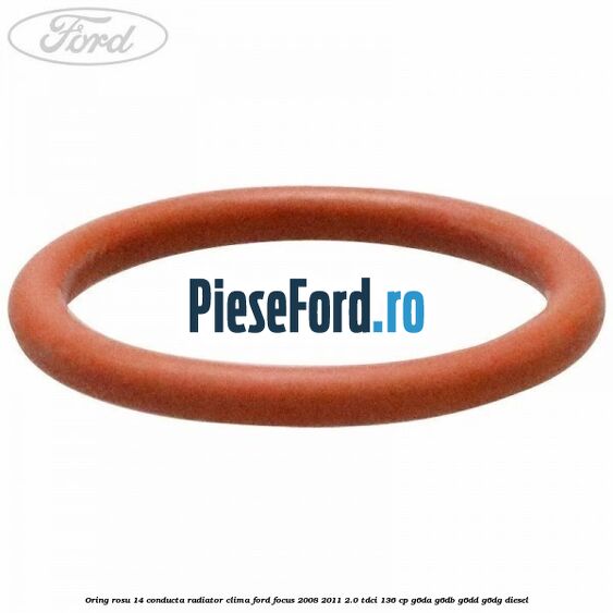 Oring rosu 14 conducta radiator clima Ford Focus 2008-2011 2.0 TDCi 136 cp G6DA, G6DB, G6DD, G6DG diesel