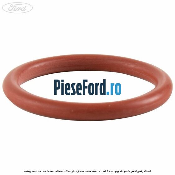 Oring rosu 14 conducta radiator clima Ford Focus 2008-2011 2.0 TDCi 136 cp G6DA, G6DB, G6DD, G6DG diesel