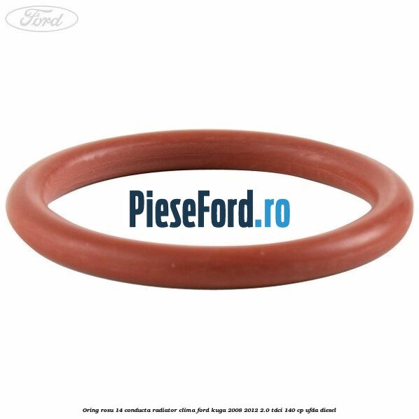 Oring rosu 14 conducta radiator clima Ford Kuga 2008-2012 2.0 TDCI 140 cp Oring rosu 14 conducta radiator clima Ford Kuga 2008-2012 2.0 TDCI 140 cp UFDA diesel