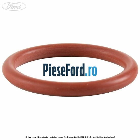 Oring rosu 14 conducta radiator clima Ford Kuga 2008-2012 2.0 TDCI 4x4 163 cp Oring rosu 14 conducta radiator clima Ford Kuga 2008-2012 2.0 TDCI 4x4 163 cp TXDA diesel