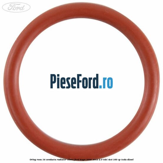 Oring rosu 14 conducta radiator clima Ford Kuga 2008-2012 2.0 TDCI 4x4 163 cp Oring rosu 14 conducta radiator clima Ford Kuga 2008-2012 2.0 TDCI 4x4 163 cp TXDA diesel