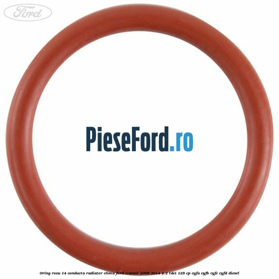 Oring rosu 14 conducta radiator clima Ford Transit 2006-2014 2.2 TDCi 125 cp CYFA, CYFB, CYFC, CYFD diesel