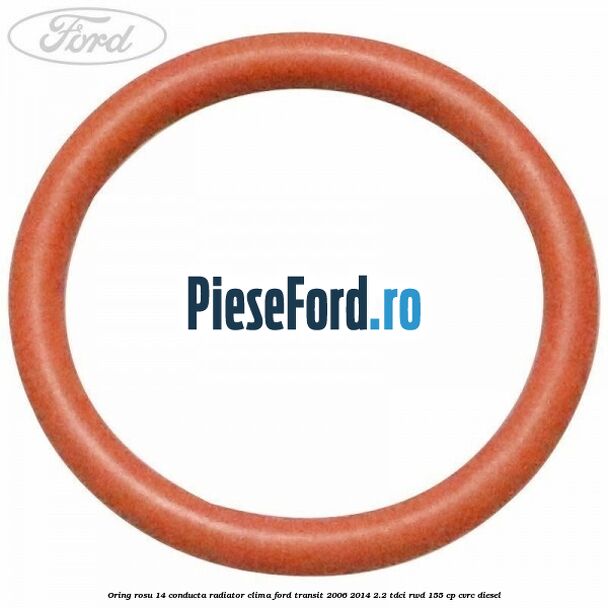 Oring rosu 14 conducta radiator clima Ford Transit 2006-2014 2.2 TDCi RWD 155 cp CVRC diesel