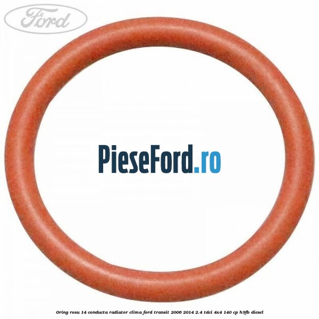 Oring rosu 14 conducta radiator clima Ford Transit 2006-2014 2.4 TDCi 4x4 140 cp Oring rosu 14 conducta radiator clima Ford Transit 2006-2014 2.4 TDCi 4x4 140 cp H9FB diesel