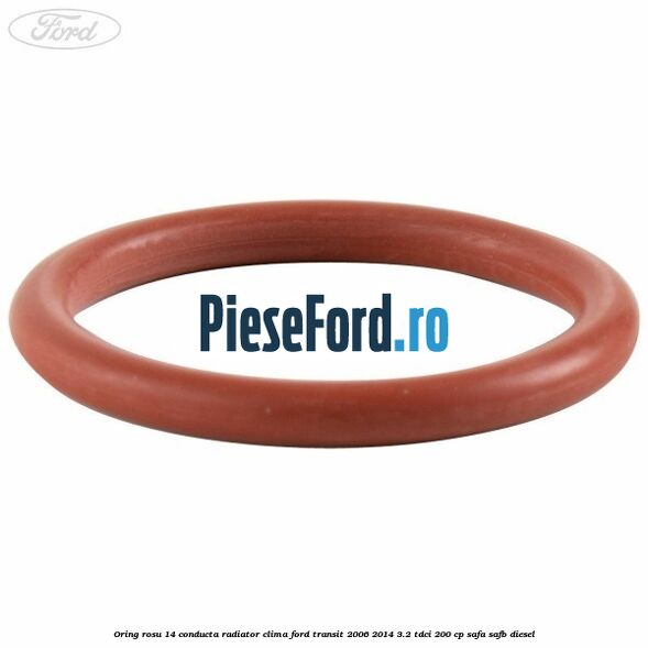 Oring rosu 14 conducta radiator clima Ford Transit 2006-2014 3.2 TDCi 200 cp SAFA, SAFB diesel