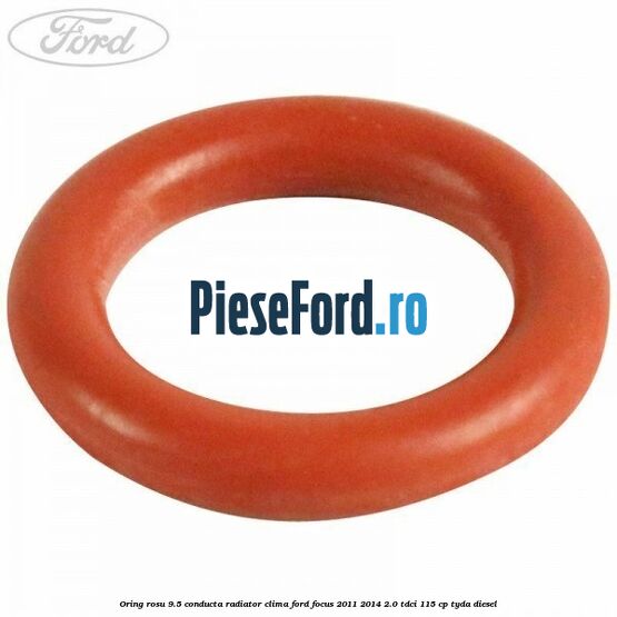 Oring rosu 9.5 conducta radiator clima Ford Focus 2011-2014 2.0 TDCi 115 cp Oring rosu 9.5 conducta radiator clima Ford Focus 2011-2014 2.0 TDCi 115 cp TYDA diesel