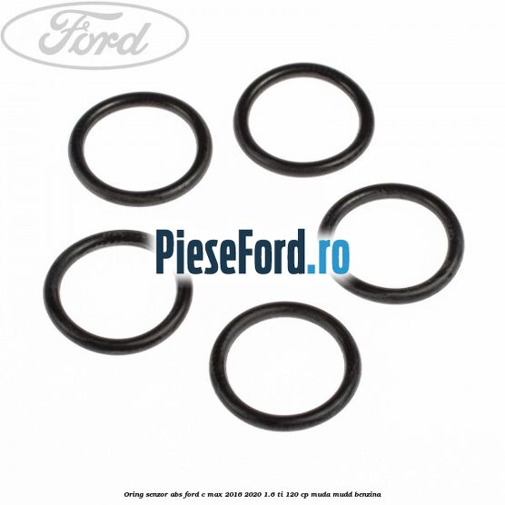 Oring senzor ABS Ford C-Max 2016-2020 1.6 Ti 120 cp MUDA, MUDD benzina