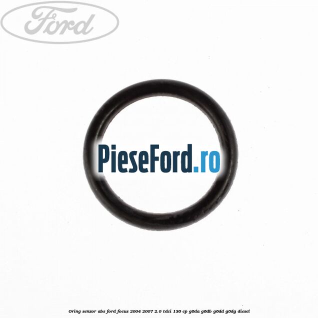Oring senzor ABS Ford Focus 2004-2007 2.0 TDCi 136 cp G6DA, G6DB, G6DD, G6DG diesel