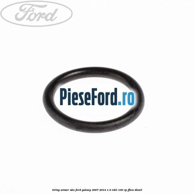 Oring senzor ABS Ford Galaxy 2007-2014 1.8 TDCi 100 cp FFWA diesel