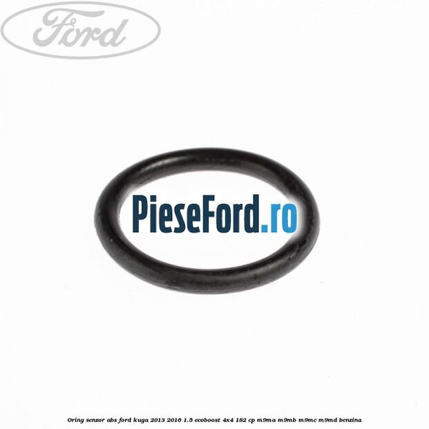 Oring senzor ABS Ford Kuga 2013-2016 1.5 EcoBoost 4x4 182 cp M9MA, M9MB, M9MC, M9MD benzina