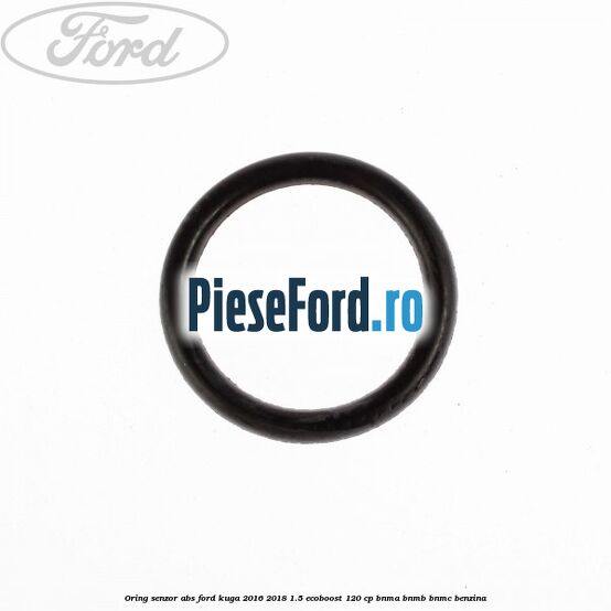 Oring senzor ABS Ford Kuga 2016-2018 1.5 EcoBoost 120 cp BNMA, BNMB, BNMC benzina