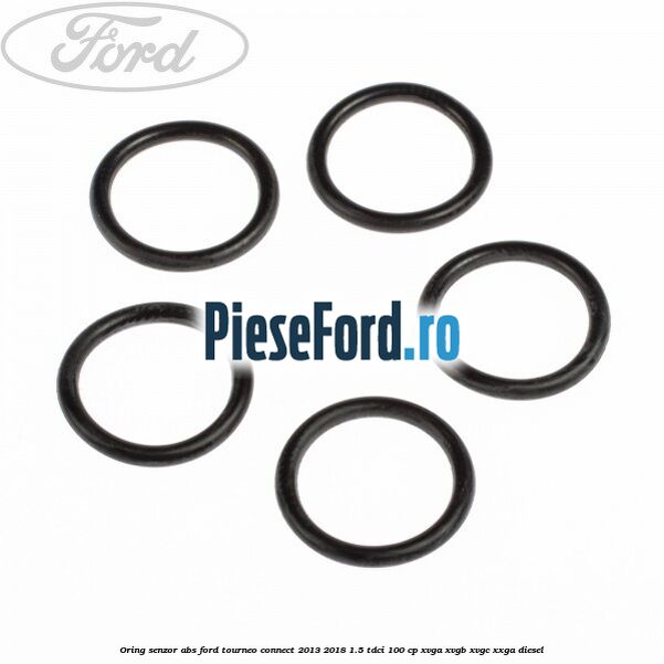 Oring senzor ABS Ford Tourneo Connect 2013-2018 1.5 TDCi 100 cp Oring senzor ABS Ford Tourneo Connect 2013-2018 1.5 TDCi 100 cp XVGA, XVGB, XVGC, XXGA diesel