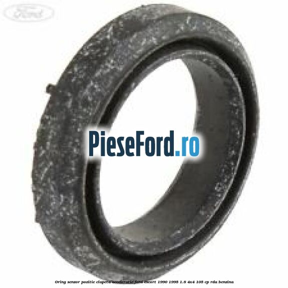 Oring senzor pozitie clapeta acceleratie Ford Escort 1990-1995 1.8 4x4 105 cp Oring senzor pozitie clapeta acceleratie Ford Escort 1990-1995 1.8 4x4 105 cp RDA benzina