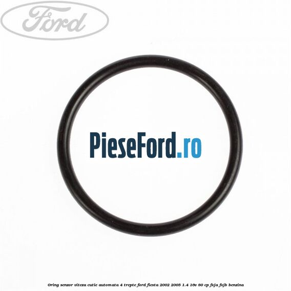 Oring senzor viteza cutie automata 4 trepte Ford Fiesta 2002-2005 1.4 16V 80 cp FXJA, FXJB benzina