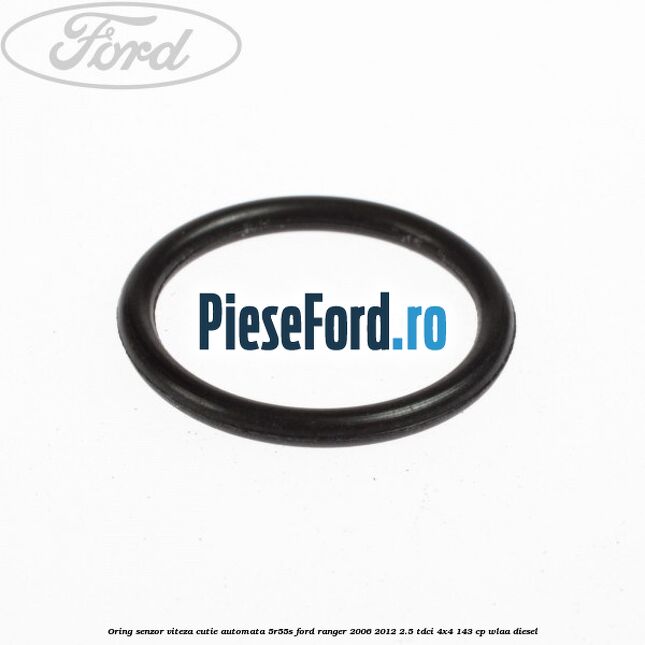 Oring senzor viteza cutie automata 5R55S Ford Ranger 2006-2012 2.5 TDCi 4x4 143 cp WLAA diesel