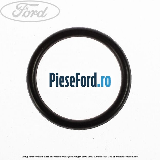 Oring senzor viteza cutie automata 5R55S Ford Ranger 2006-2012 3.0 TDCi 4x4 156 cp MD30DITC, WEC diesel