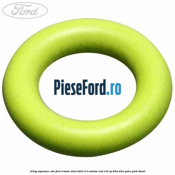 Oring separator ulei Ford Transit 2014-2018 2.0 EcoBlue RWD 170 cp BLHA, BLRA, YNHA, YNR6 diesel