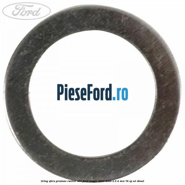 Oring sfera presiune racitor ulei Ford Ranger 2002-2006 2.5 D 4x4 78 cp WL diesel