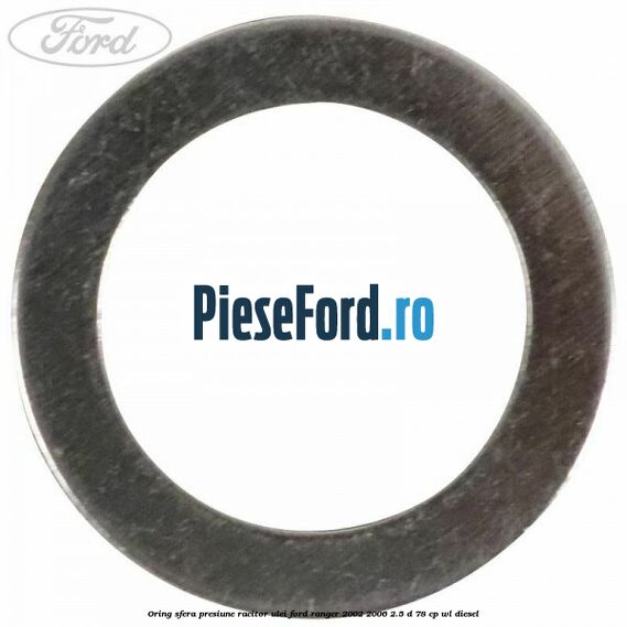 Oring sfera presiune racitor ulei Ford Ranger 2002-2006 2.5 D 78 cp Oring sfera presiune racitor ulei Ford Ranger 2002-2006 2.5 D 78 cp WL diesel