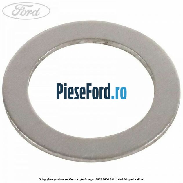 Oring sfera presiune racitor ulei Ford Ranger 2002-2006 2.5 TD 4x4 84 cp Oring sfera presiune racitor ulei Ford Ranger 2002-2006 2.5 TD 4x4 84 cp WL-T diesel