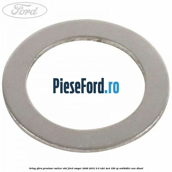 Oring sfera presiune racitor ulei Ford Ranger 2006-2012 3.0 TDCi 4x4 156 cp MD30DITC, WEC diesel
