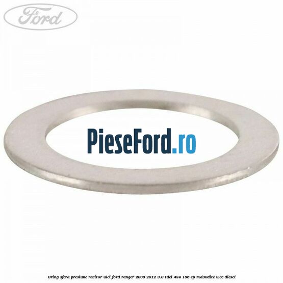 Oring sfera presiune racitor ulei Ford Ranger 2006-2012 3.0 TDCi 4x4 156 cp MD30DITC, WEC diesel