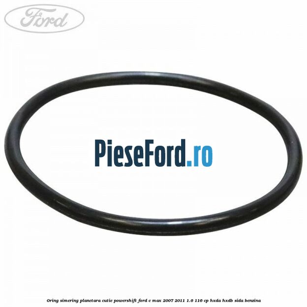 Oring simering planetara cutie PowerShift Ford C-Max 2007-2011 1.6 116 cp HXDA, HXDB, SIDA benzina