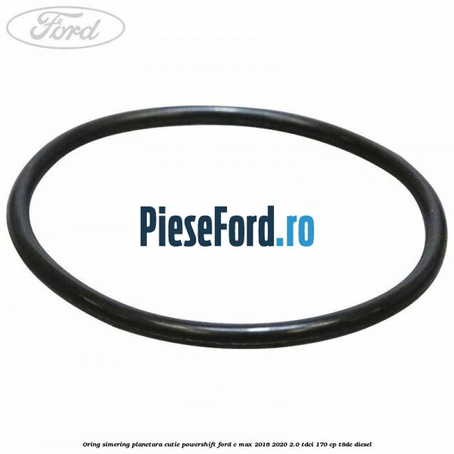Oring simering planetara cutie PowerShift Ford C-Max 2016-2020 2.0 TDCi 170 cp T8DE diesel