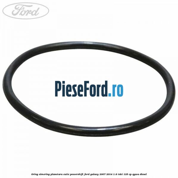 Oring simering planetara cutie PowerShift Ford Galaxy 2007-2014 1.8 TDCi 125 cp QYWA diesel