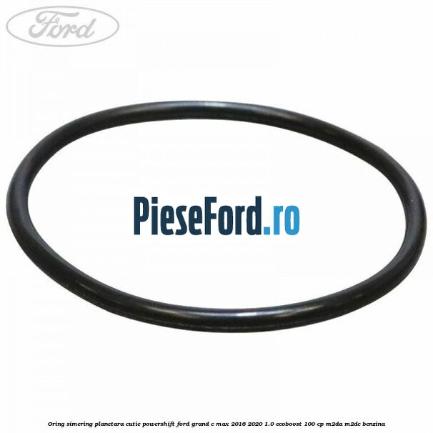 Oring simering planetara cutie PowerShift Ford Grand C-Max 2016-2020 1.0 EcoBoost 100 cp M2DA, M2DC benzina