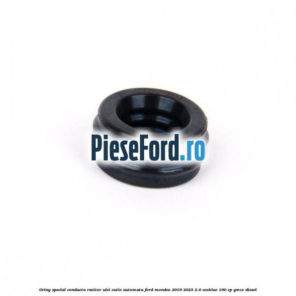 Oring special conducta racitor ulei cutie automata Ford Mondeo 2019-2023 2.0 EcoBlue 190 cp YMCC diesel