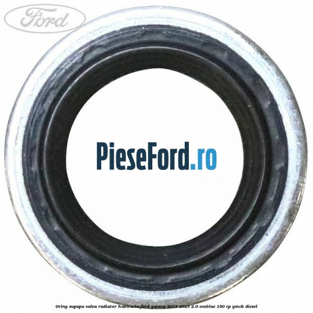 Oring supapa valva radiator habitaclu Ford Galaxy 2015-2023 2.0 EcoBlue 150 cp Oring supapa valva radiator habitaclu Ford Galaxy 2015-2023 2.0 EcoBlue 150 cp YMCB diesel