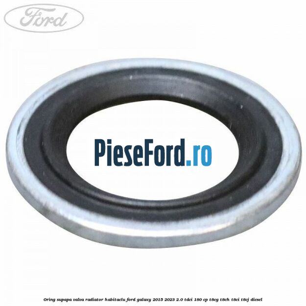 Oring supapa valva radiator habitaclu Ford Galaxy 2015-2023 2.0 TDCi 180 cp T8CG, T8CH, T8CI, T8CJ diesel