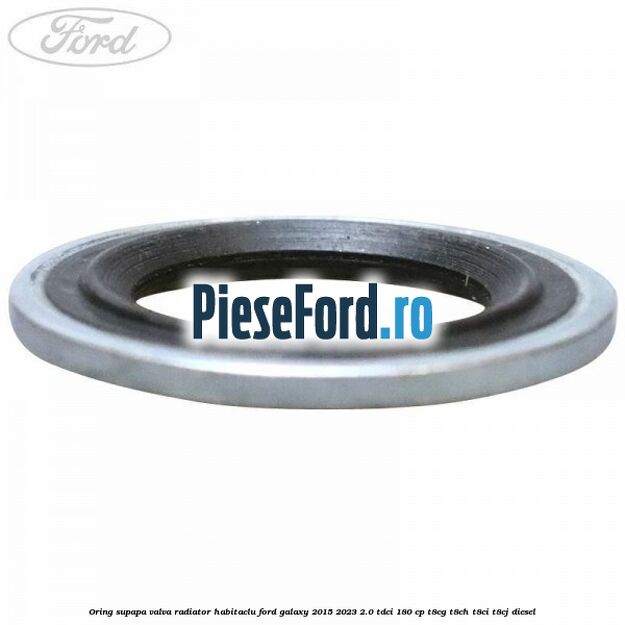 Oring supapa valva radiator habitaclu Ford Galaxy 2015-2023 2.0 TDCi 180 cp Oring supapa valva radiator habitaclu Ford Galaxy 2015-2023 2.0 TDCi 180 cp T8CG, T8CH, T8CI, T8CJ diesel