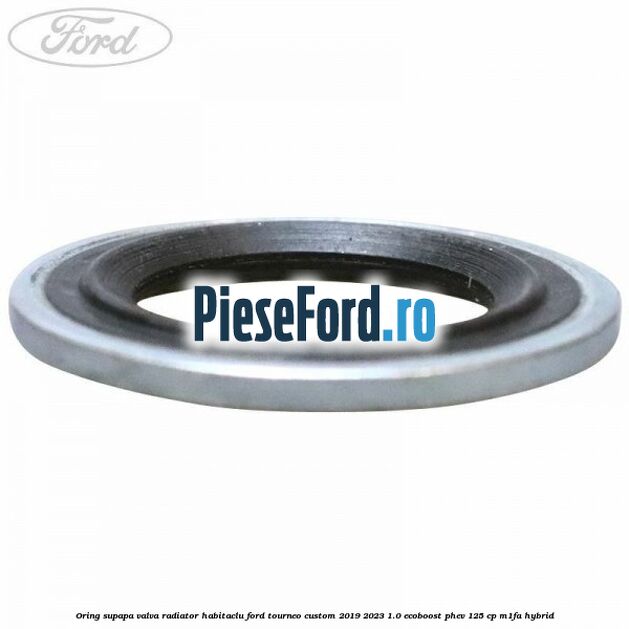 Oring supapa valva radiator habitaclu Ford Tourneo Custom 2019-2023 1.0 EcoBoost PHEV 125 cp M1FA Hybrid
