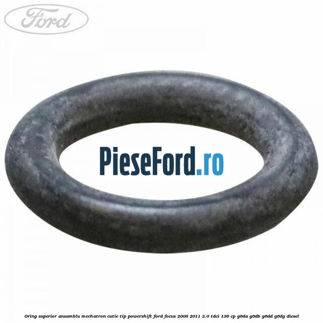 Oring superior ansamblu Mechatron Cutie tip Powershift Ford Focus 2008-2011 2.0 TDCi 136 cp G6DA, G6DB, G6DD, G6DG diesel