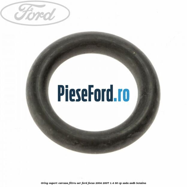 Oring suport carcasa filtru aer Ford Focus 2004-2007 1.4 80 cp ASDA, ASDB benzina