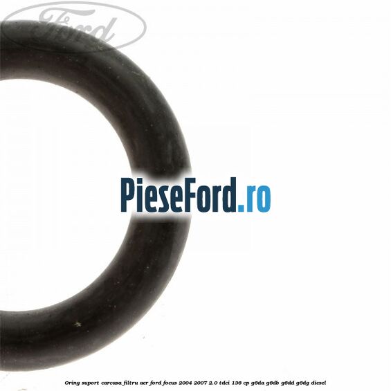 Oring suport carcasa filtru aer Ford Focus 2004-2007 2.0 TDCi 136 cp G6DA, G6DB, G6DD, G6DG diesel