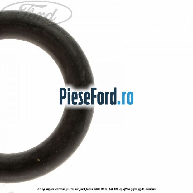 Oring suport carcasa filtru aer Ford Focus 2008-2011 1.8 125 cp Q7DA, QQDA, QQDB benzina