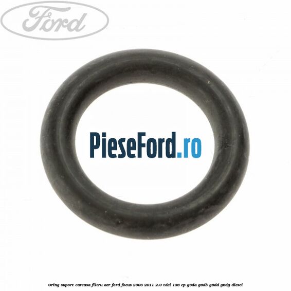 Oring suport carcasa filtru aer Ford Focus 2008-2011 2.0 TDCi 136 cp G6DA, G6DB, G6DD, G6DG diesel