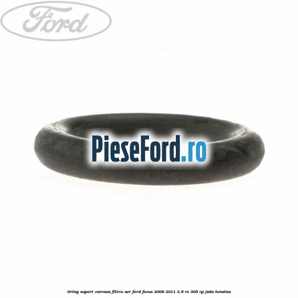 Oring suport carcasa filtru aer Ford Focus 2008-2011 2.5 RS 305 cp JZDA benzina
