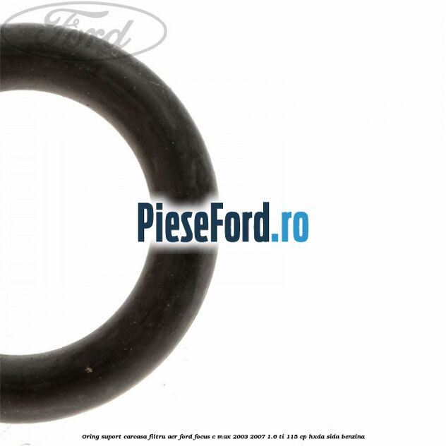 Oring suport carcasa filtru aer Ford Focus C-Max 2003-2007 1.6 Ti 115 cp HXDA, SIDA benzina