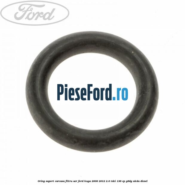 Oring suport carcasa filtru aer Ford Kuga 2008-2012 2.0 TDCi 136 cp Oring suport carcasa filtru aer Ford Kuga 2008-2012 2.0 TDCi 136 cp G6DG, UKDA diesel