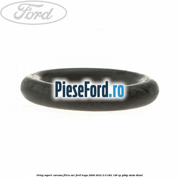 Oring suport carcasa filtru aer Ford Kuga 2008-2012 2.0 TDCi 136 cp Oring suport carcasa filtru aer Ford Kuga 2008-2012 2.0 TDCi 136 cp G6DG, UKDA diesel