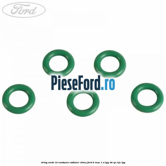 Oring verde 10 conducta radiator clima Ford B-Max 1.4 LPG 90 cp RTJC LPG