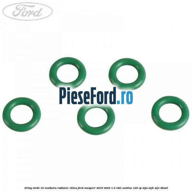 Oring verde 10 conducta radiator clima Ford EcoSport 2019-2023 1.5 TDCi EcoBlue 125 cp ZTJA, ZTJB, ZTJC diesel